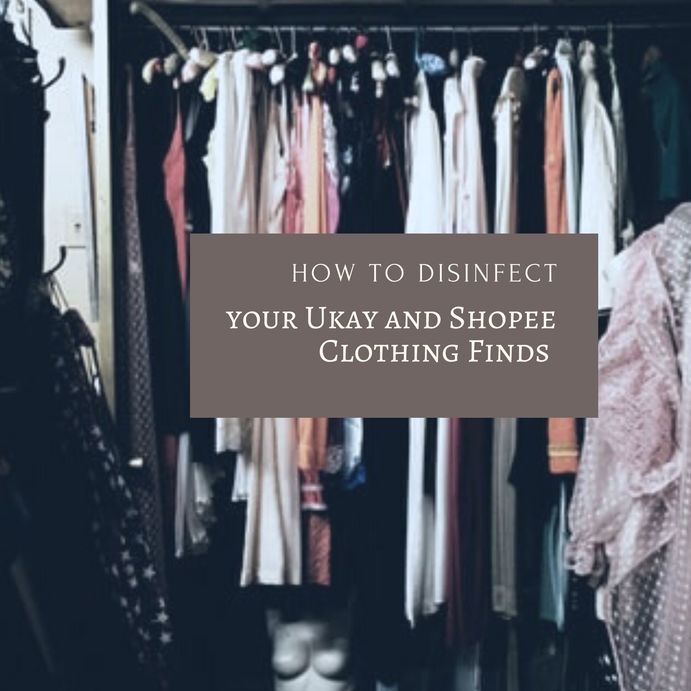 How to Disinfect your Ukay and Shopee Clothing Finds